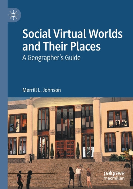 Social Virtual Worlds and Their Places: A Geographer’s Guide