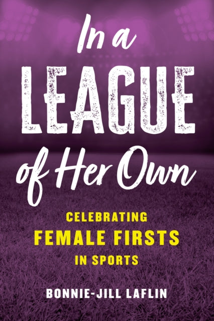 In a League of Her Own: Celebrating Female Firsts in Sports