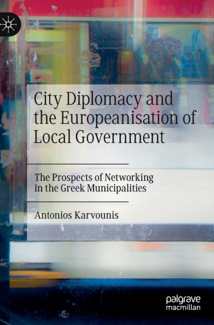 City Diplomacy and the Europeanisation of Local Government: The Prospects of Networking in the Greek Municipalities