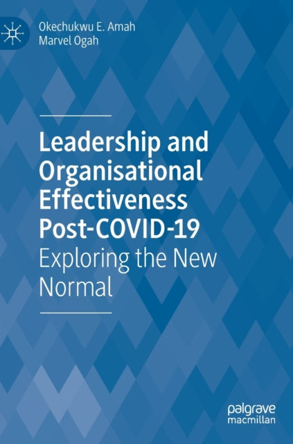 Leadership  and Organisational  Effectiveness Post-COVID-19: Exploring the New Normal