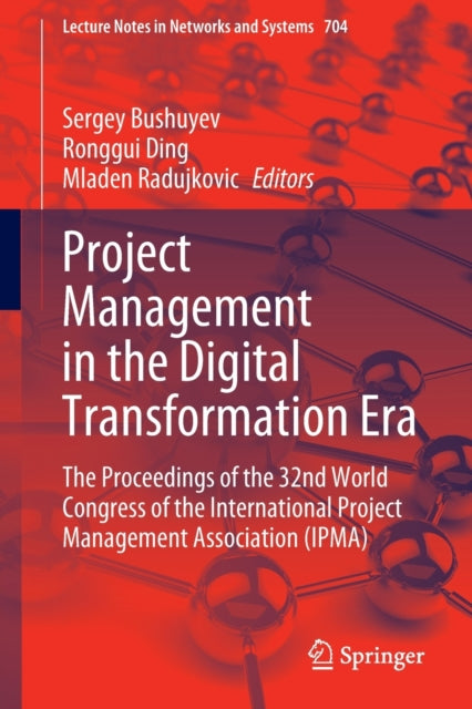 Project Management in the Digital Transformation Era: The Proceedings of the 32nd World Congress of the International Project Management Association (IPMA)