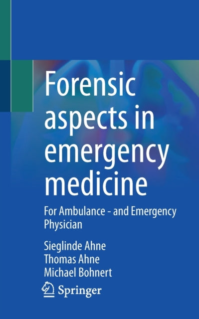 Forensic aspects in emergency medicine: For Ambulance - and Emergency Physician