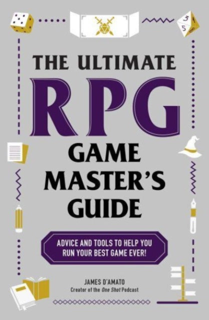 The Ultimate RPG Game Master's Guide: Advice and Tools to Help You Run Your Best Game Ever!