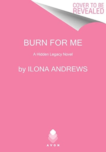 Burn for Me: A Hidden Legacy Novel