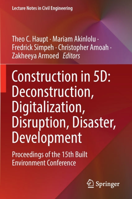 Construction in 5D: Deconstruction, Digitalization, Disruption, Disaster, Development: Proceedings of the 15th Built Environment Conference