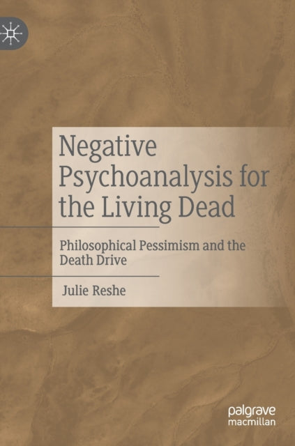 Negative Psychoanalysis for the Living Dead: Philosophical Pessimism and the Death Drive