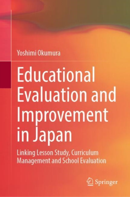 Educational Evaluation and Improvement in Japan: Linking Lesson Study, Curriculum Management and School Evaluation
