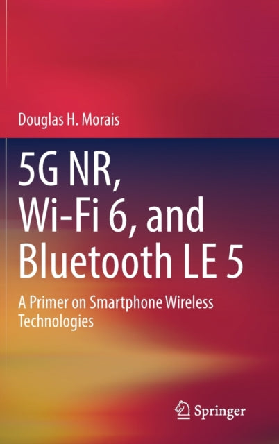 5G NR, Wi-Fi 6, and Bluetooth LE 5: A Primer on Smartphone Wireless Technologies