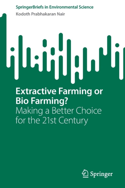 Extractive Farming or Bio Farming?: Making a Better Choice for the 21st Century