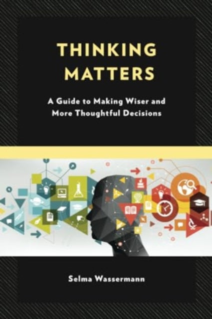 Thinking Matters: A Guide to Making Wiser and More Thoughtful Decisions