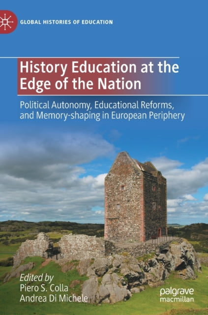 History Education at the Edge of the Nation: Political Autonomy, Educational Reforms, and Memory-shaping in European Periphery