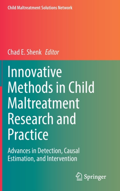 Innovative Methods in Child Maltreatment Research and Practice: Advances in Detection, Causal Estimation, and Intervention