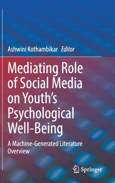 Mediating Role of Social Media on Youth's Psychological Well-Being: A Machine-Generated Literature Overview