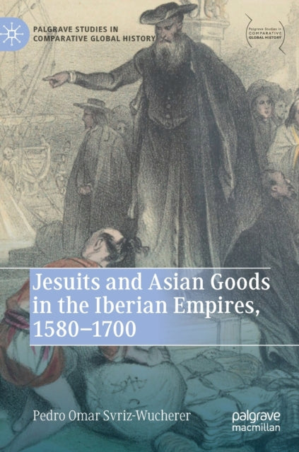 Jesuits and Asian Goods in the Iberian Empires, 1580–1700