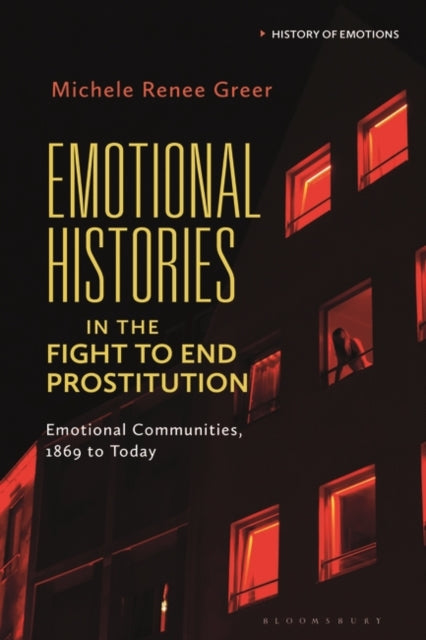 Emotional Histories in the Fight to End Prostitution: Emotional Communities, 1869 to Today