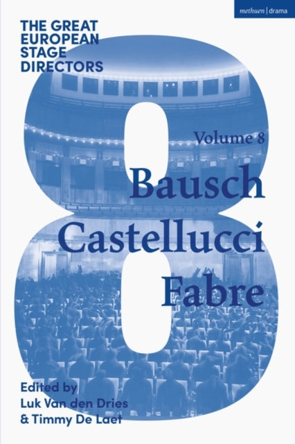 The Great European Stage Directors Volume 8: Bausch, Castellucci, Fabre