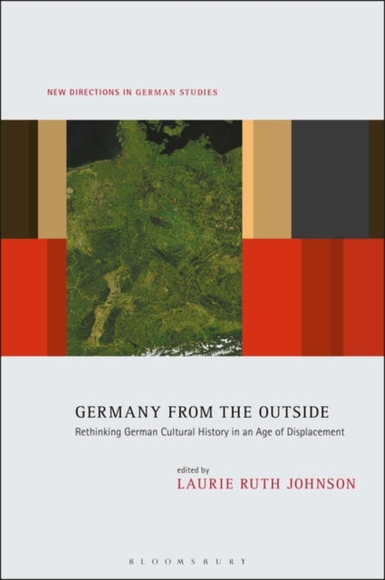 Germany from the Outside: Rethinking German Cultural History in an Age of Displacement