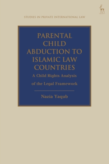 Parental Child Abduction to Islamic Law Countries: A Child Rights Analysis of the Legal Framework