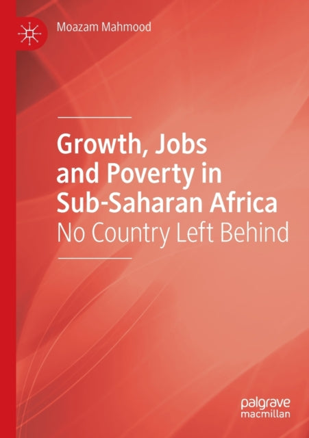 Growth, Jobs and Poverty in Sub-Saharan Africa: No Country Left Behind
