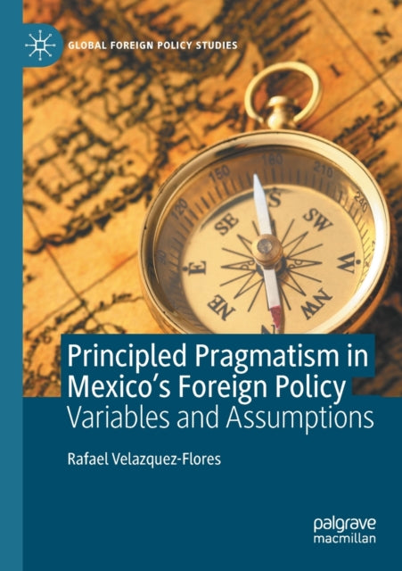 Principled Pragmatism in Mexico's Foreign Policy: Variables and Assumptions