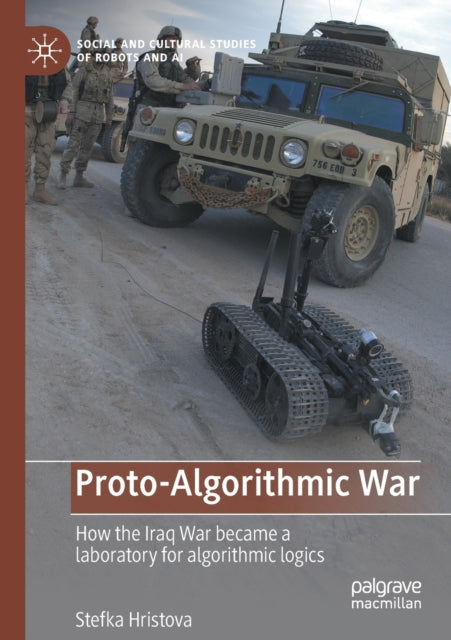 Proto-Algorithmic War: How the Iraq War became a laboratory for algorithmic logics