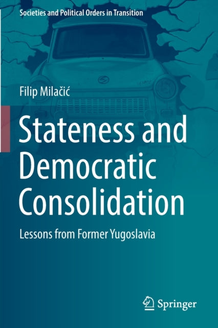 Stateness and Democratic Consolidation: Lessons from Former Yugoslavia