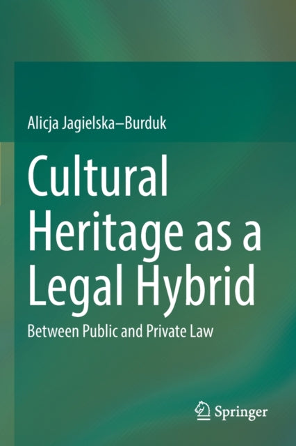 Cultural Heritage as a Legal Hybrid: Between Public and Private Law