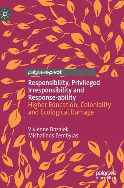 Responsibility, Privileged Irresponsibility and Response-ability: Higher Education, Coloniality and Ecological Damage