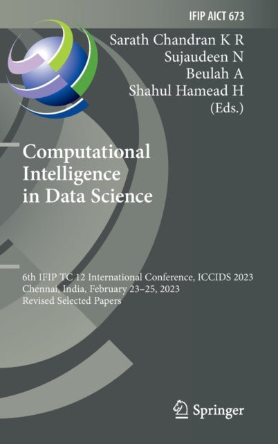 Computational Intelligence in Data Science: 6th IFIP TC 12 International Conference, ICCIDS 2023, Chennai, India, February 23–25, 2023, Revised Selected Papers