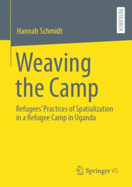 Weaving the Camp: Refugees' Practices of Spatialization in a Refugee Camp in Uganda