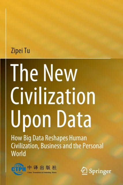 The New Civilization Upon Data: How Big Data Reshapes Human Civilization, Business and the Personal World