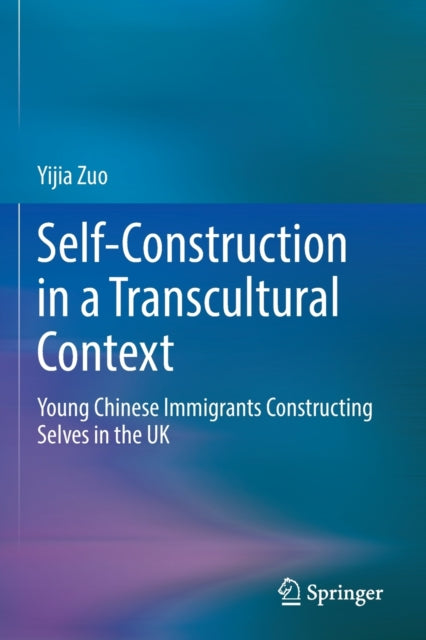 Self-Construction in a Transcultural Context: Young Chinese Immigrants Constructing Selves in the UK