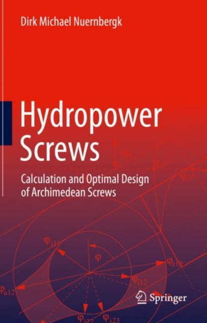 Hydropower Screws: Calculation and Optimal Design of Archimedean Screws