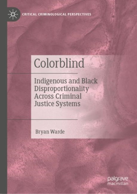 Colorblind: Indigenous and Black Disproportionality Across Criminal Justice Systems