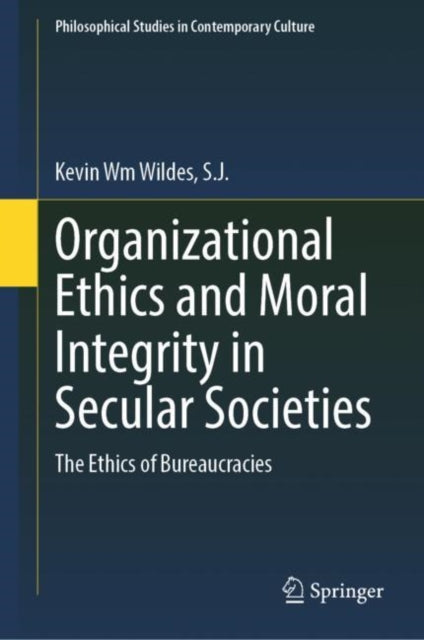 Organizational Ethics and Moral Integrity in Secular Societies: The Ethics of Bureaucracies