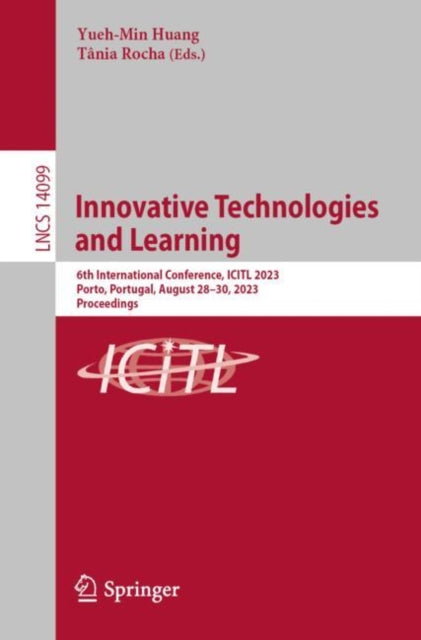 Innovative Technologies and Learning: 6th International Conference, ICITL 2023, Porto, Portugal, August 28–30, 2023, Proceedings