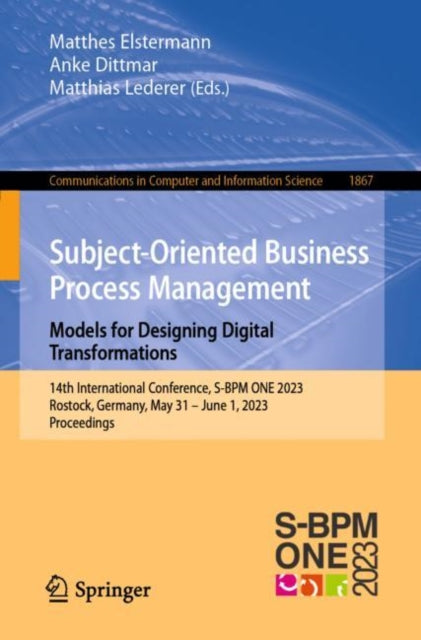Subject-Oriented Business Process Management. Models for Designing Digital Transformations: 14th International Conference, S-BPM ONE 2023, Rostock, Germany, May 31 – June 1, 2023, Proceedings