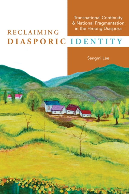 Reclaiming Diasporic Identity: Transnational Continuity and National Fragmentation in the Hmong Diaspora