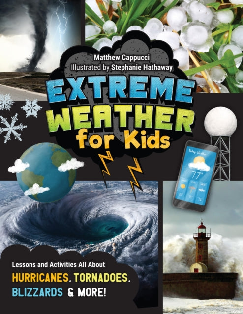 Extreme Weather for Kids: Lessons and Activities All About Hurricanes, Tornadoes, Blizzards, and More!