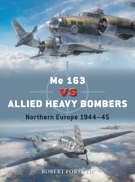 Me 163 vs Allied Heavy Bombers: Northern Europe 1944–45