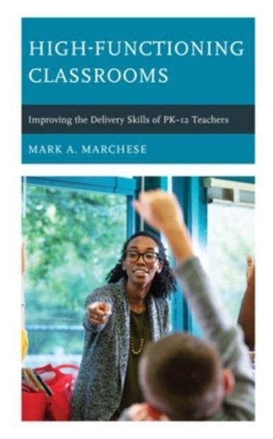 High-Functioning Classrooms: Improving the Delivery Skills of PK-12 Teachers