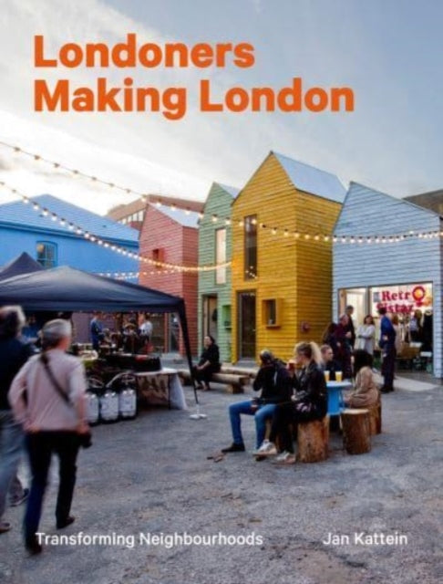 Londoners Making London: Transforming Neighbourhoods