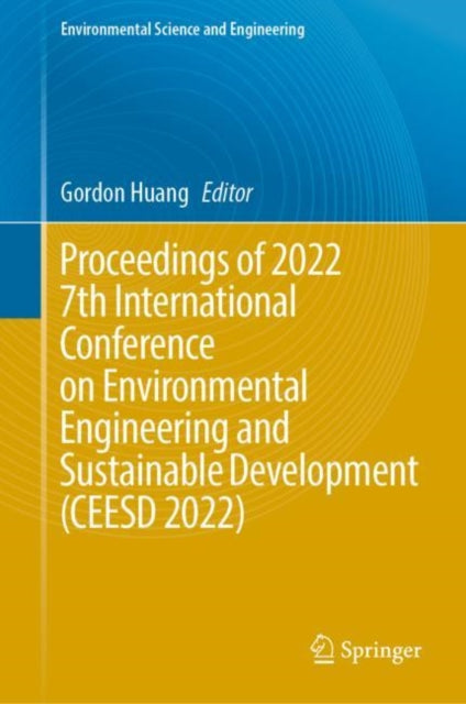 Proceedings of 2022 7th International Conference on Environmental Engineering and Sustainable Development (CEESD 2022)
