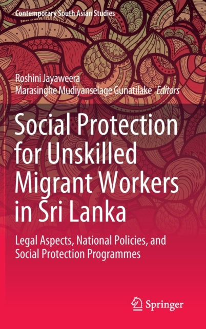 Social Protection for Unskilled Migrant Workers in Sri Lanka: Legal Aspects, National Policies, and Social Protection Programmes