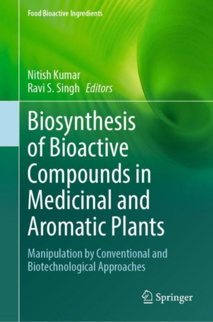Biosynthesis of Bioactive Compounds in Medicinal and Aromatic Plants: Manipulation by Conventional and Biotechnological Approaches