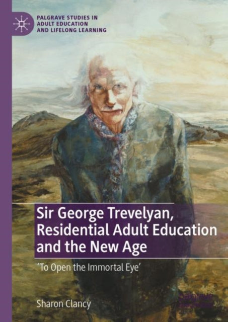 Sir George Trevelyan, Residential Adult Education and the New Age: 'To Open the Immortal Eye'