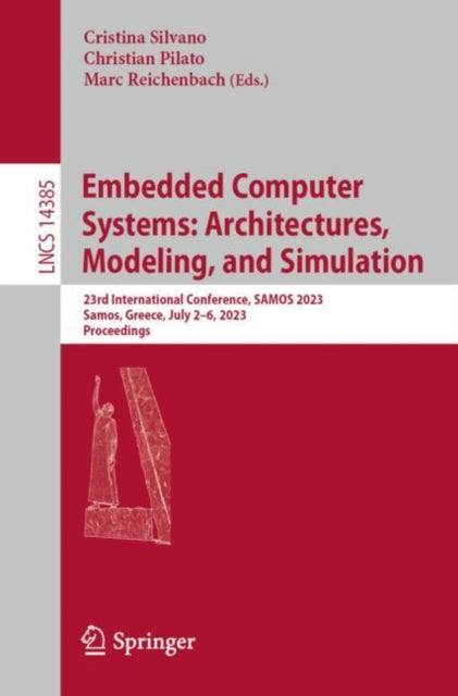 Embedded Computer Systems: Architectures, Modeling, and Simulation: 23rd International Conference, SAMOS 2023, Samos, Greece, July 2–6, 2023, Proceedings