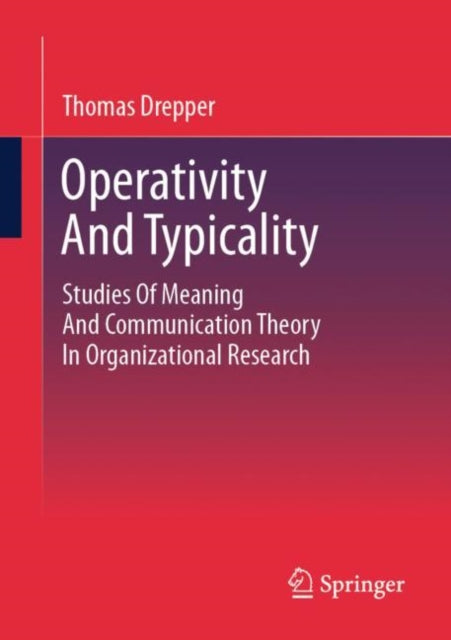 Operativity And Typicality: Studies Of Meaning And Communication Theory In Organizational Research