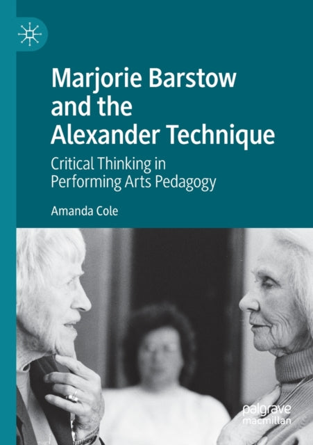 Marjorie Barstow and the Alexander Technique: Critical Thinking in Performing Arts Pedagogy