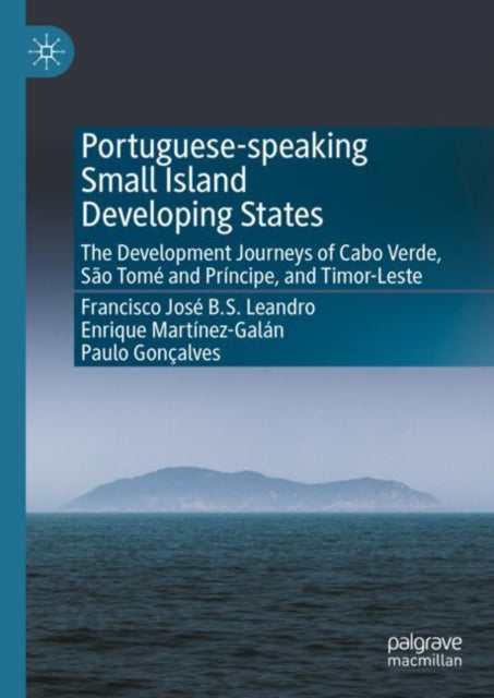 Portuguese-speaking Small Island Developing States: The Development Journeys of Cabo Verde, Sao Tome and Principe, and Timor-Leste